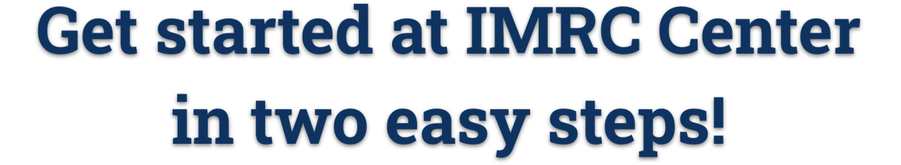 Big blue text that reads: Get started at IMRC Center in two easy steps!